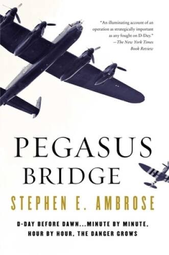Pegasus Bridge: June 6, 1944 – Paperback By Ambrose, Stephen E. – VERY GOOD