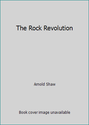 The Rock Revolution by Arnold Shaw
