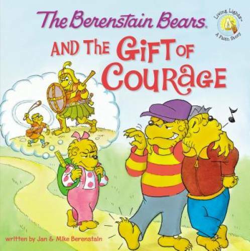 The Berenstain Bears and the Gift of Courage (Berenstain Bears/Living – GOOD