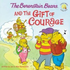 The Berenstain Bears and the Gift of Courage (Berenstain Bears/Living – GOOD