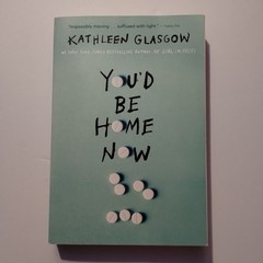 You’d Be Home Now Book – Author Kathleen Glasgow NEW Ready to be yours!