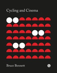 Cycling and Cinema (Goldsmiths Press), Bennett, Bruce, Excellent Book