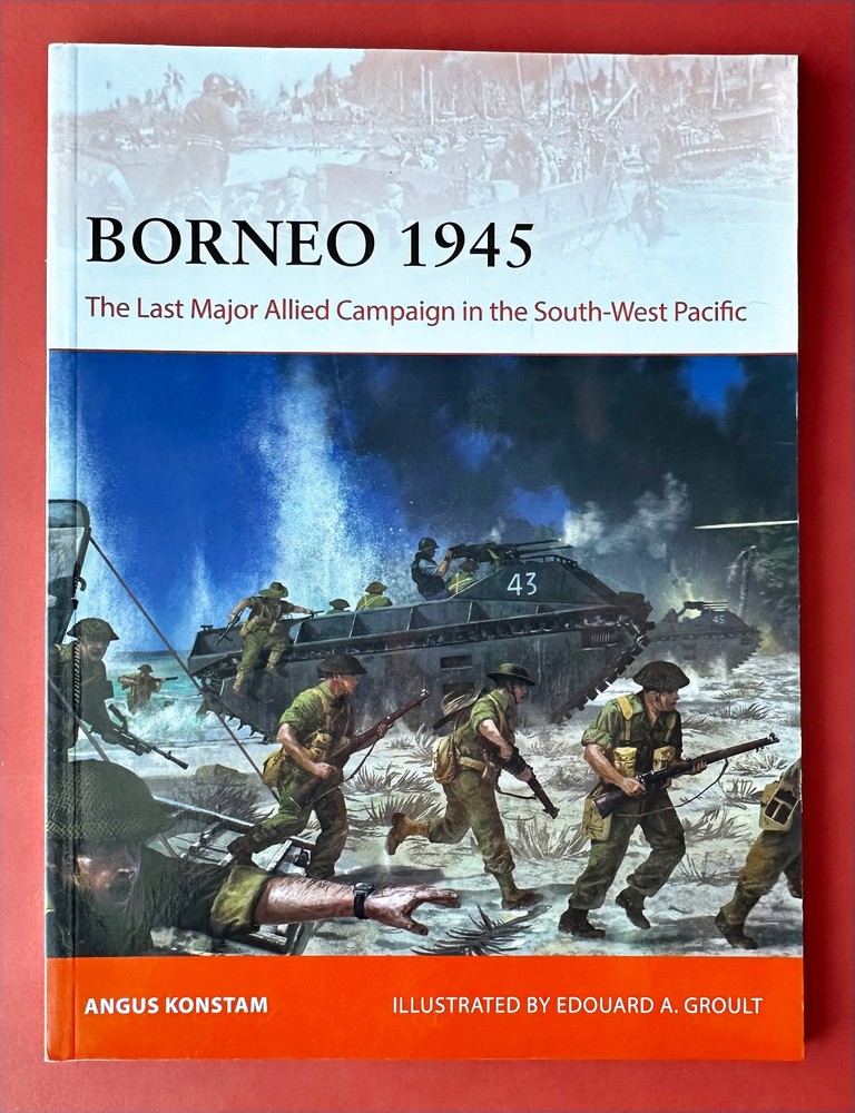 BORNEO 1945: The Last Major Allied Campaign in the SW Pacific Campaign #406 NEW