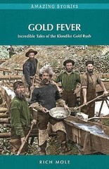 Gold Fever: Incredible Tales of the Klondike Gold Rush (Amaz – VERY GOOD