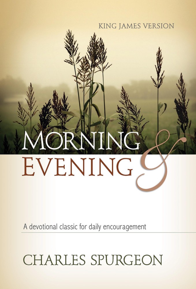 Morning and Evening: A Devotional Classic for Daily Encouragement