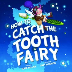 How to Catch the Tooth Fairy – hardcover Wallace, Adam|Elkerton, Andy