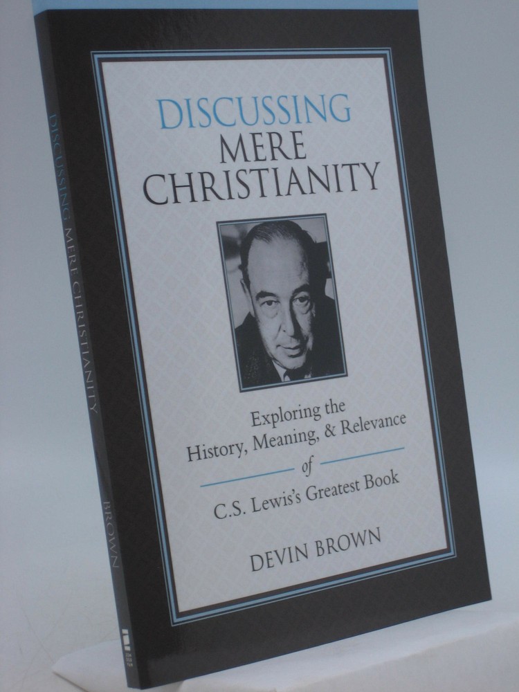 Discussing Mere Christianity Study Guide: Exploring the History, Meaning, and ..