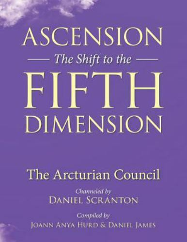 Ascension: The Shift to the Fifth Dimension: The Arcturian Council, Scranton, Da