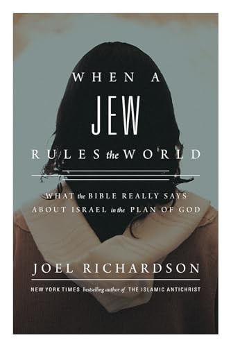 When a Jew Rules the World: What the Bible Really Says about Israel in the P…