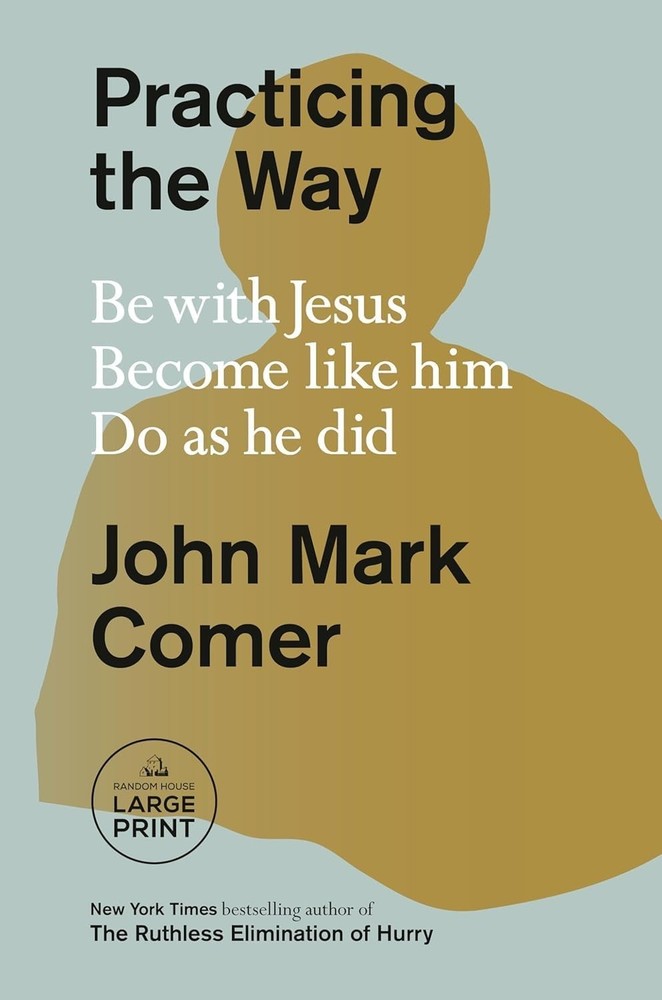 Practicing the Way, Be with Jesus. Become like him. Do as he did Paperback