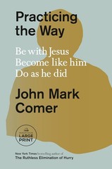 Practicing the Way, Be with Jesus. Become like him. Do as he did Paperback