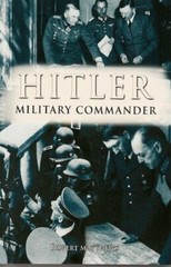 HITLER : Military Commander By Rupert Matthews