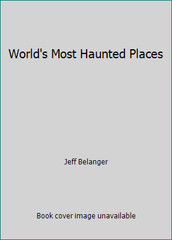 World’s Most Haunted Places by Jeff Belanger