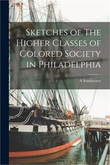 Sketches of The Higher Classes of Colored Society in Philadelphia (Paperback or