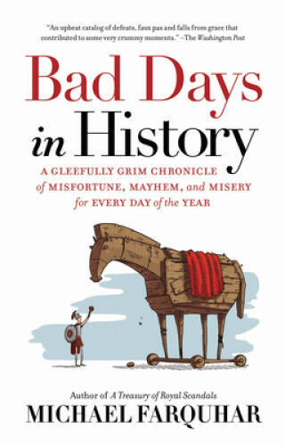 Bad Days in History: A Gleefully Grim Chronicle of Misfortune, Mayhe – VERY GOOD