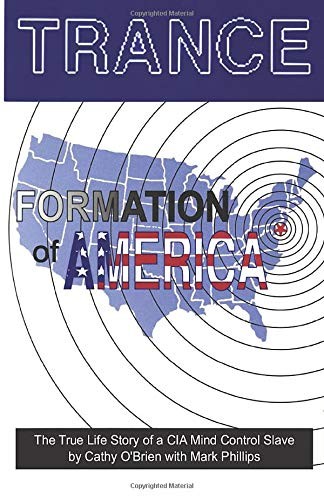 TRANCE FORMATION OF AMERICA: TRUE LIFE STORY OF A MIND By Cathy O’brien & Mark