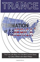 TRANCE FORMATION OF AMERICA: TRUE LIFE STORY OF A MIND By Cathy O’brien & Mark
