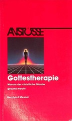 Gottestherapie : warum der christliche Glaube gesund macht. Anstösse Meuser, Ber