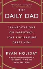 The Daily Dad 366 Meditations on Parenting, Love by Ryan Holiday NEW Paperback