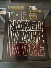The Naked Image Observations of Modern Theatre by Harold Clurman Hardcover 1967