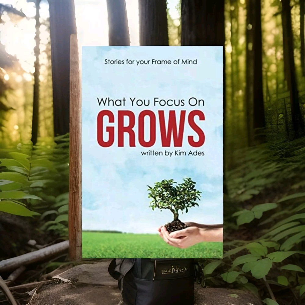 What We Focus on Grows : Fundamental Concepts for Creating the Life You…