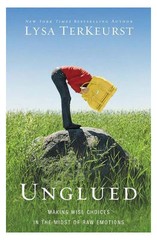 Unglued: Making Wise Choices in the Midst of Raw Emotions by TerKeurst, Lysa