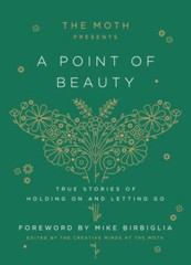 The Moth Presents: A Point of Beauty: True Stories of Holding On an – VERY GOOD