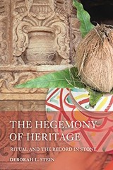 THE HEGEMONY OF HERITAGE: RITUAL AND THE RECORD IN STONE By Deborah L. Stein NEW