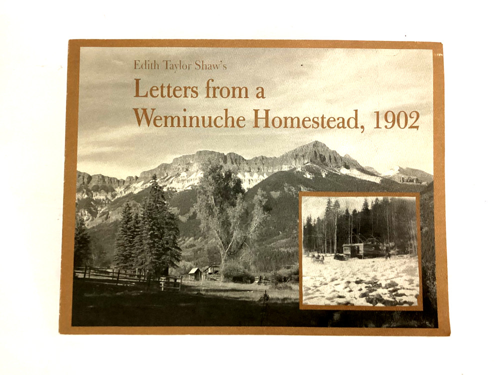 LETTERS FROM A WEMINUCHE HOMESTEAD 1902 by Edith Tayloy Shaw SC 2003