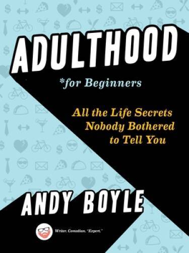 Adulthood for Beginners: All the Life Secrets Nobody Bothered to Tell You – GOOD
