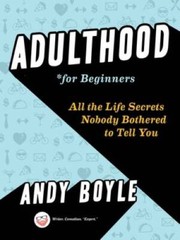 Adulthood for Beginners: All the Life Secrets Nobody Bothered to Tell You – GOOD