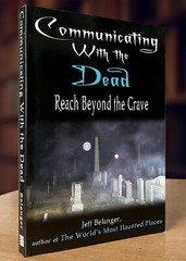 Communicating With The Dead: Reach Beyond the Grave By Jeff Belanger (2005 PB)