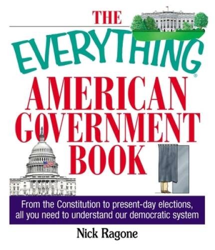 The Everything American Government Book: From the Constitution to Present – GOOD