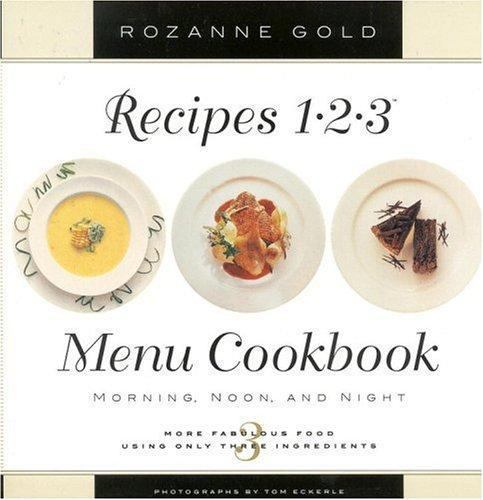 Recipes 1-2-3 Menu Cookbook : Morning, Noon, and Night by Rozanne Gold (1998,…