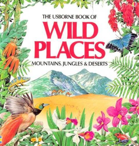 The Usborne Book of Wild Places: Mountains, Jungles & Deserts – VERY GOOD