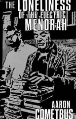 The Loneliness of the Electric Menorah by Aaron Cometbus: New