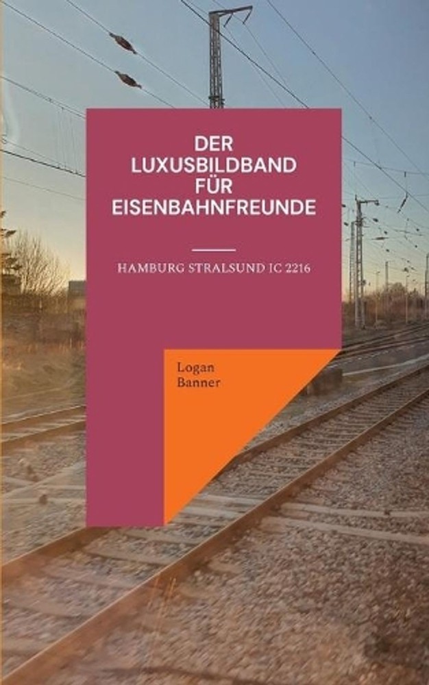 Der Luxusbildband fr Eisenbahnfreunde: Hamburg Stralsund IC 2216 by Logan Banner