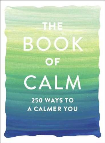 The Book of Calm: 250 Ways to a Calmer You – Paperback By Adams Media – GOOD