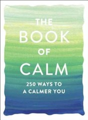 The Book of Calm: 250 Ways to a Calmer You – Paperback By Adams Media – GOOD