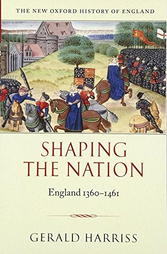 SHAPING THE NATION: ENGLAND 1360-1461 (NEW OXFORD HISTORY By Gerald Harriss Mint
