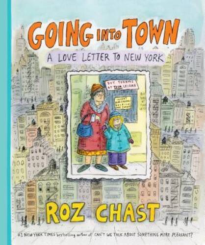 Going Into Town: A Love Letter to New York – Hardcover By Chast, Roz – GOOD