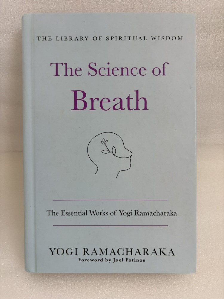 The Science of Breath: The Essential Works of Yogi Ramacharaka: (The Library of