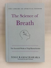The Science of Breath: The Essential Works of Yogi Ramacharaka: (The Library of
