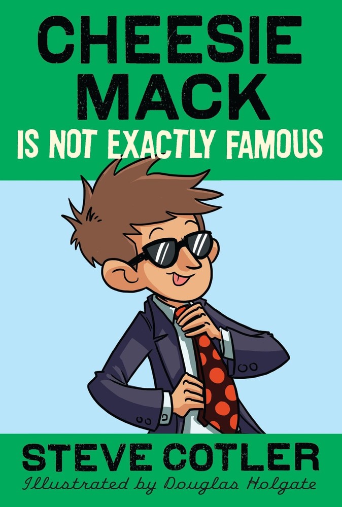 Cheesie Mack Is Not Exactly Famous – paperback Cotler, Steve|Holgate, Dougla…