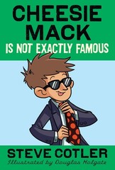 Cheesie Mack Is Not Exactly Famous – paperback Cotler, Steve|Holgate, Dougla…