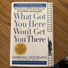 What Got You Here Won’t Get You There by Marshall Goldsmith W/Mark Reiter Great!