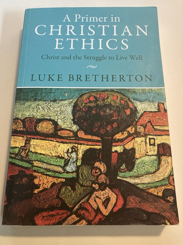 Primer in Christian Ethics : Christ and the Struggle to Live Well by Luke…