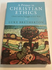 Primer in Christian Ethics : Christ and the Struggle to Live Well by Luke…