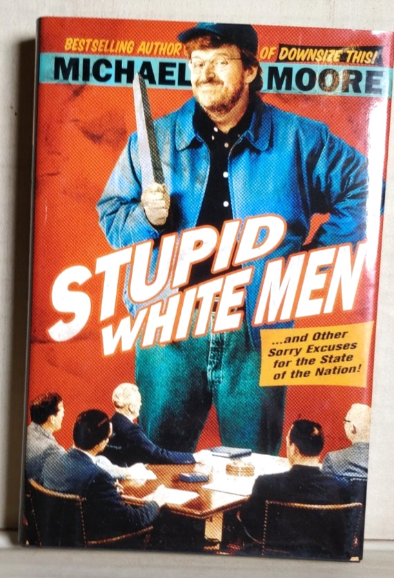 1st edition Stupid white Men – Hardcover – MICHAEL MOORE B56