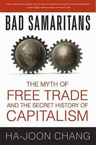 Bad Samaritans: The Myth of Free Trade and the Secret History of Cap – GOOD